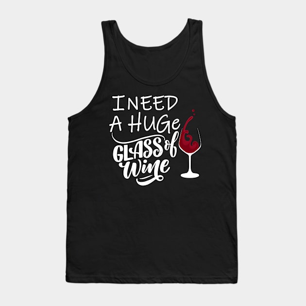 i need a huge glass of wine Tank Top by Magic Arts